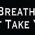 Life's Not The Breaths You Take